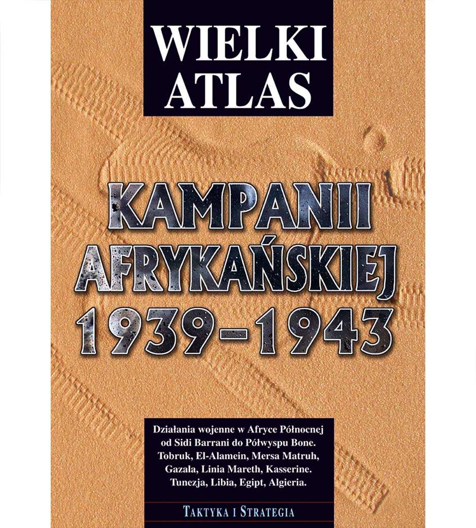 Atlas Kampanii Afrykańskiej od 1939 do 1943 roku Taktyka i Strategia