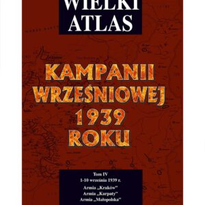 Atlas Kampanii Wrześniowej Tom IV ukazujący działania Armii Kraków, Armii Karpaty, Armii Małopolska